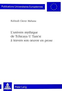 L'univers mythique de Tchicaya U Tam'si à travers son oeuvre en prose