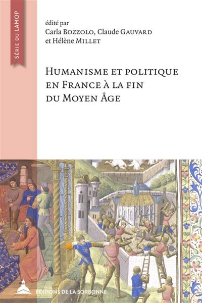 Humanisme et politique en France à la fin du Moyen Age : en hommage à Nicole Pons : actes des journées de Villejuif, 17-18 mars 2016, Campus du CNRS