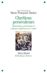 Chrétiens persécuteurs : destructions, exclusions, violences religieuses au IVe siècle