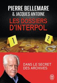 Les dossiers d'Interpol : dans le secret des archives