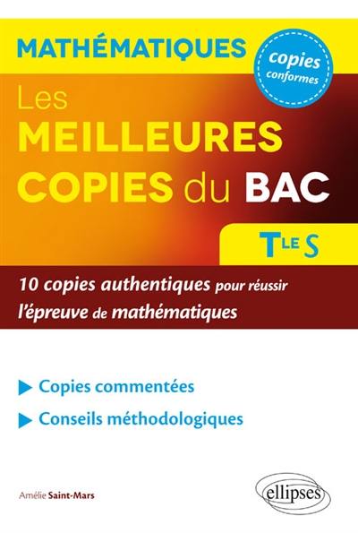 Les meilleures copies du bac, mathématiques, terminale S : 10 copies authentiques pour réussir l'épreuve de mathématiques