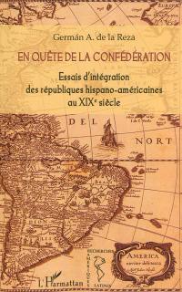 En quête de la confédération : essais d'intégration des républiques hispano-américaines au XIXe siècle