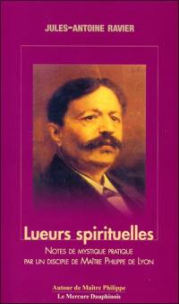 Lueurs spirituelles, tomes I et II : notes de mystique pratique par un disciple de maître Philippe de Lyon