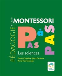 Pédagogie Montessori pas à pas : les sciences : 6-12 ans