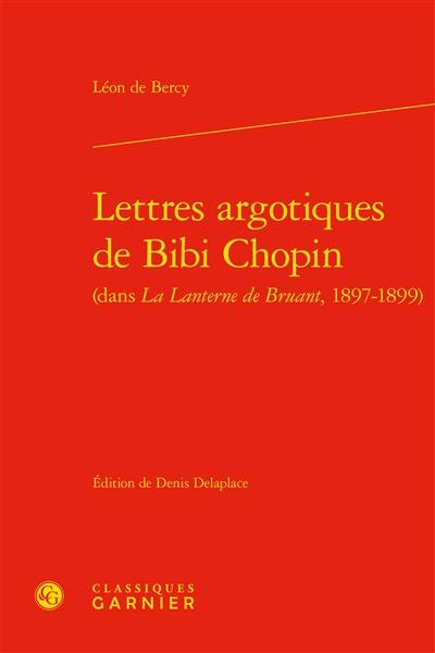 Lettres argotiques de Bibi Chopin (dans La lanterne de Bruant, 1897-1899)