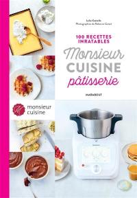 Monsieur Cuisine pâtisserie : 100 recettes inratables