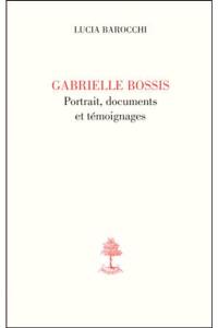 Gabrielle Bossis : portraits, documents et témoignages