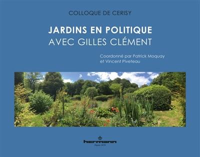 Jardins en politique avec Gilles Clément : actes du colloque de Cerisy-la-Salle, du 1er au 8 août 2016