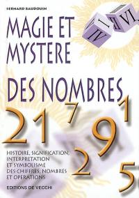 Magie et mystère des nombres : histoire, signification, interprétation et symbolisme des chiffres, nombres et opérations