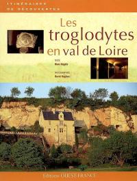 Les troglodytes en Val de Loire : caves d'habitation, châteaux souterrains et galeries d'extraction