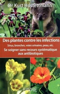 Des plantes contre les infections : sinus, bronches, voies urinaires, peau, etc. : se soigner sans recours systématique aux antibiotiques