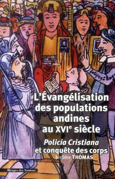 L'évangélisation des populations andines au XVIe siècle : policia cristiana et conquête des corps