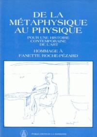 De la métaphysique au physique : pour une histoire contemporaine de l'art : hommage à Fanette Roche-Pézard