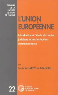 L'Union Européenne : introduction à l'étude de l'ordre juridique et des institutions communautaires