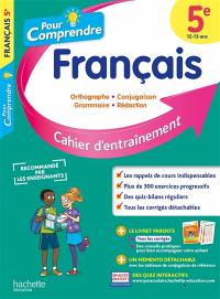 Pour comprendre, français 5e, 12-13 ans : orthographie, conjugaison, grammaire, rédaction : cahier d'entraînement