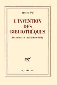 L'invention des bibliothèques : les poèmes de Laurent Barthélemy