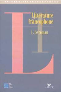Littérature francophone. Vol. 1. Le roman