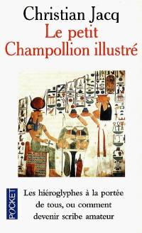 Le petit Champollion illustré : les hiéroglyphes à la portée de tous, ou comment devenir scribe amateur en s'amusant