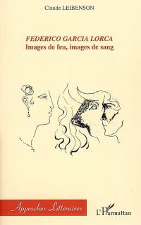 Federico Garcia Lorca : images de feu, images de sang