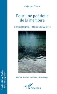 Pour une poétique de la mémoire : photographie, littérature & arts