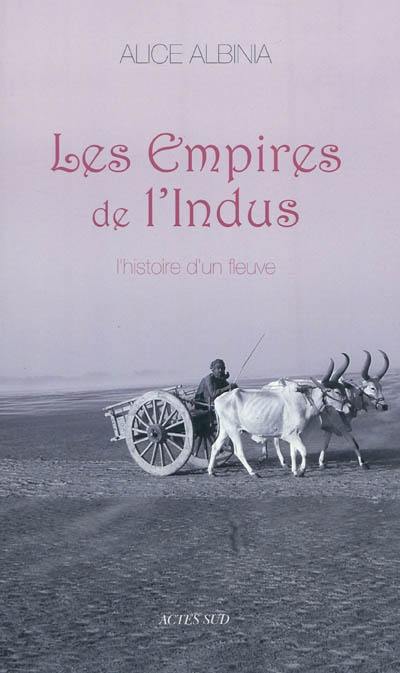 Les empires de l'Indus : l'histoire d'un fleuve