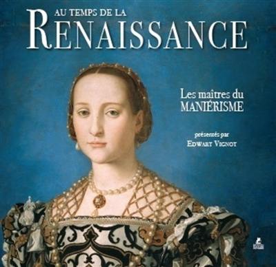 Au temps de la Renaissance : les maîtres du maniérisme