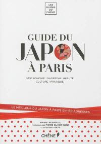 Guide du Japon à Paris : gastronomie, shopping, beauté, culture, pratique : le meilleur du Japon à Paris en 150 adresses