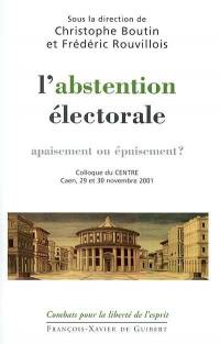 L'abstention électorale, apaisement ou épuisement ? : colloque du CENTRE Caen, 29 et 30 novembre 2001