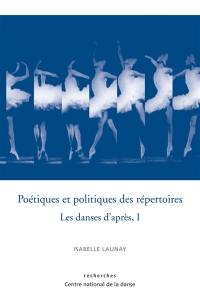 Les danses d'après. Vol. 1. Poétiques et politiques des répertoires
