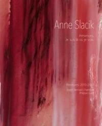 Anne Slacik : présences, je suis là où je vois : peintures 2010-2014