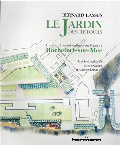 Bernard Lassus, le Jardin des Retours : un grand projet culturel en France : Rochefort-sur-Mer