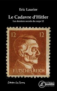 Le cadavre d'Hitler : les derniers secrets du corps 12 : essai