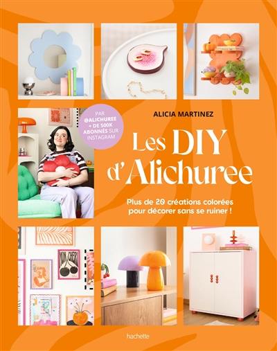 Les DIY d'Alichuree : plus de 20 créations colorées pour décorer sans se ruiner !
