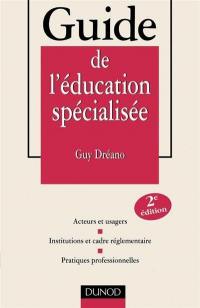 Guide de l'éducation spécialisée : statut et formation, institution, pratiques professionnelles