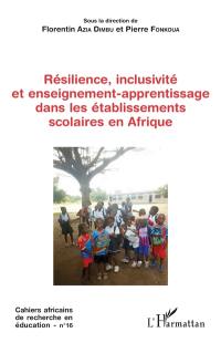 Cahiers africains de recherche en éducation, n° 16. Résilience, inclusivité et enseignement-apprentissage dans les établissements scolaires en Afrique