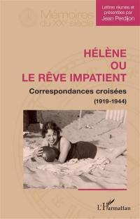Hélène ou Le rêve impatient : correspondances croisées (1919-1944)