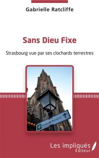 Sans Dieu fixe : Strasbourg vue par ses clochards terrestres