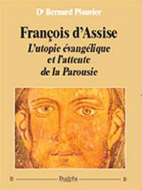 François d'Assise : l'utopie évangélique et l'attente de la Parousie