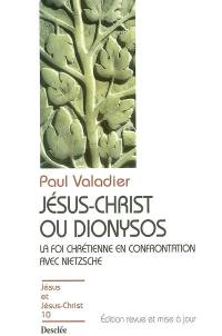 Jésus-Christ ou Dionysos : la foi chrétienne en confrontation avec Nietzsche
