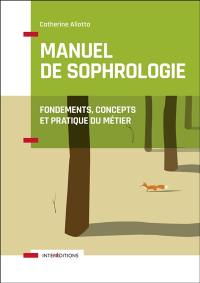 Manuel de sophrologie : fondements, concepts et pratique du métier