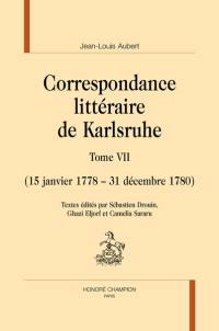 Correspondance littéraire de Karlsruhe. Vol. 7. 15 janvier 1778-31 décembre 1780