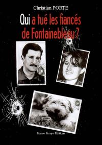 Qui a tué les fiancés de Fontainebleau ? : trois cadavres, deux armes, un suspect acquitté