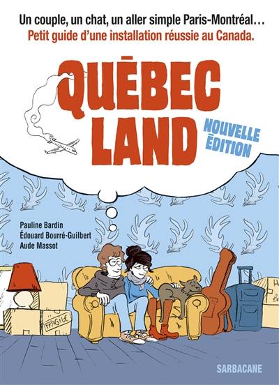 Québec land : un couple, un chat, un aller simple Paris-Montréal... : petit guide d'une installation réussie au Canada