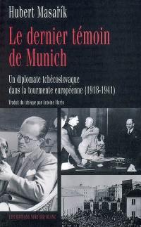 Le dernier témoin de Munich : un diplomate tchécoslovaque dans la tourmente européenne (1918-1941)