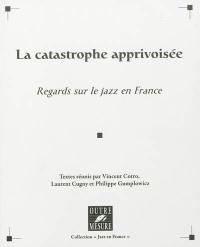 La catastrophe apprivoisée : regards sur le jazz en France