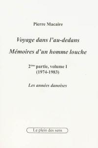 Voyage dans l'au-dedans, mémoires d'un homme louche. Vol. 2-1. 1974-1983 : les années danoises