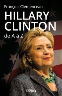 Hillary Clinton de A à Z : les 100 mots pour comprendre son destin présidentiel