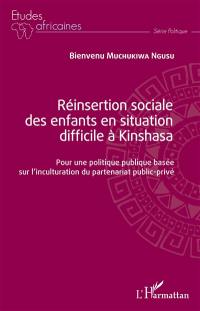 Réinsertion sociale des enfants en situation difficile à Kinshasa : pour une politique publique basée sur l'inculturation du partenariat public-privé