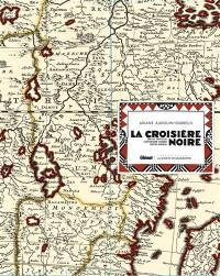 La croisière noire : sur les traces de l'Expédition Citroën Centre-Afrique : documents rares et souvenirs inédits
