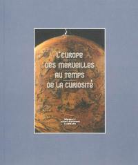 L'Europe des merveilles au temps de la curiosité : exposition, Musée de Saint-Antoine-l'Abbaye, du 7 juillet au 6 octobre 2013